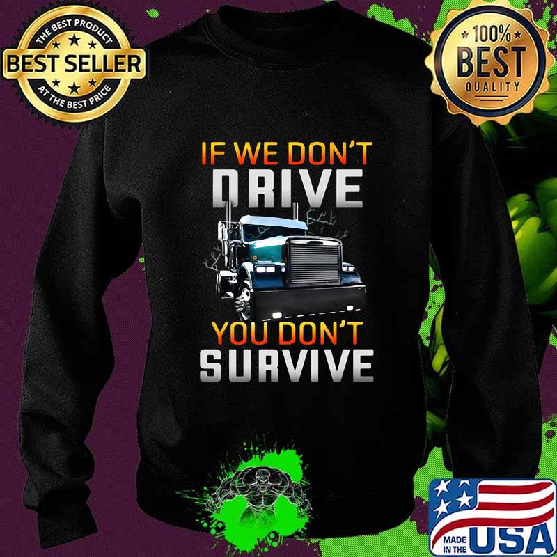 Trucker if we don't drive you don't survive black s Sweater Trucker if we don't drive you don't survive black s Sweater