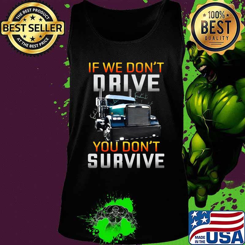 Trucker if we don't drive you don't survive black s Tank top Trucker if we don't drive you don't survive black s Tank top