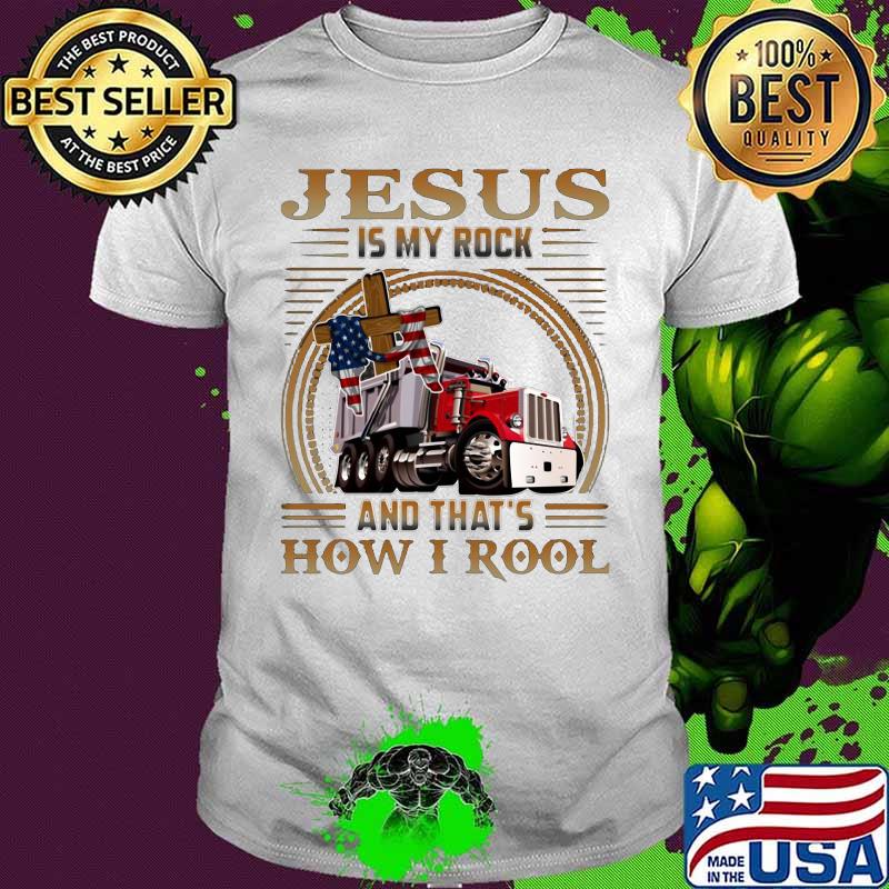 Trucker jesus is my rock and that's how i roll american flag shirt