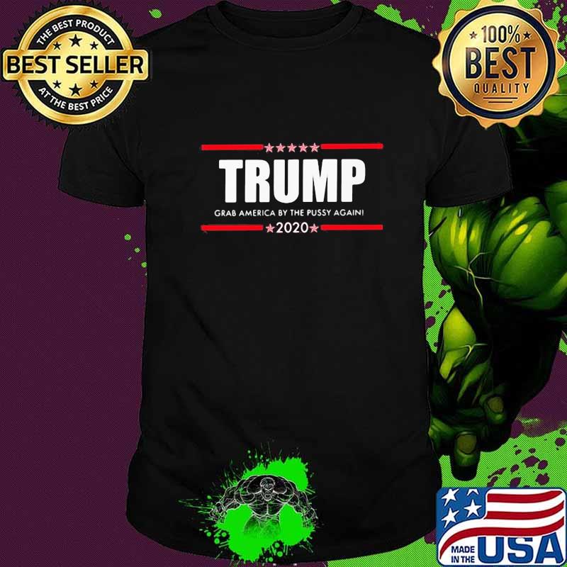 Trump grab america by the pussy again 2020 stars shirt