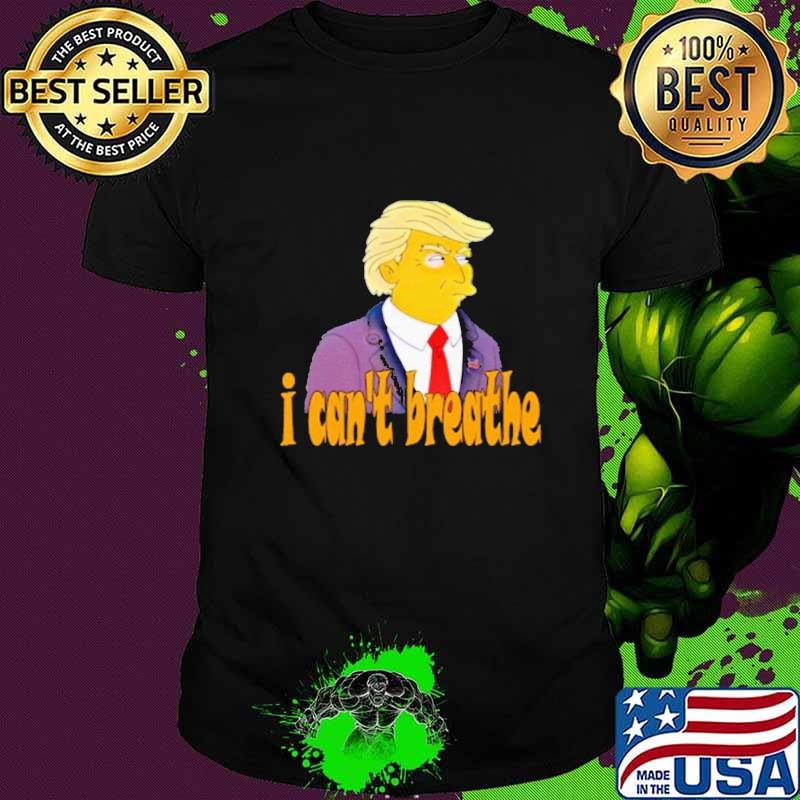 Trump I can't breathe shirt