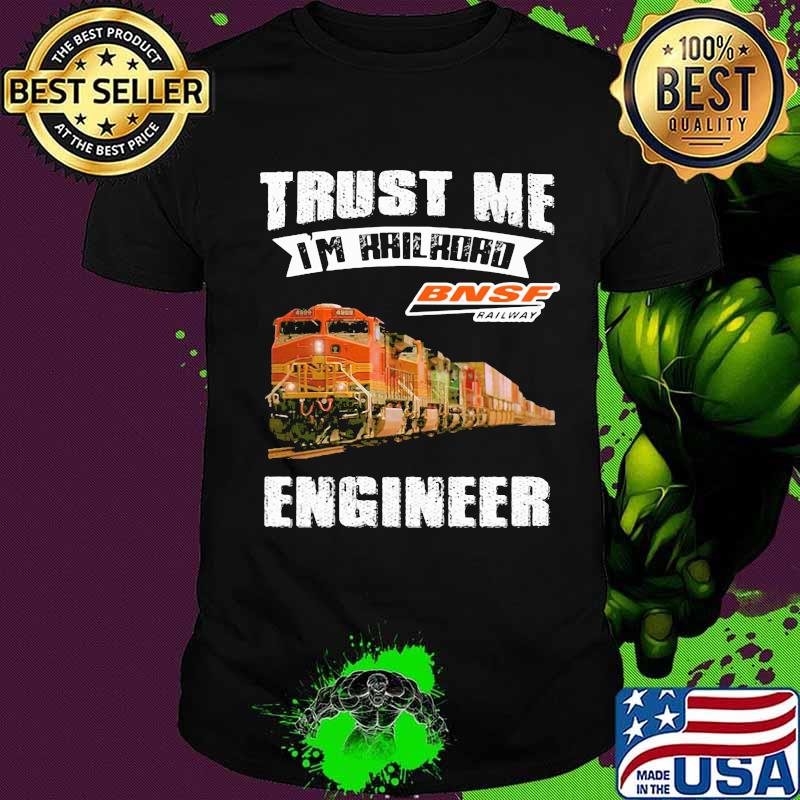 Trust me i'm railroad bnsf railway engineer shirt