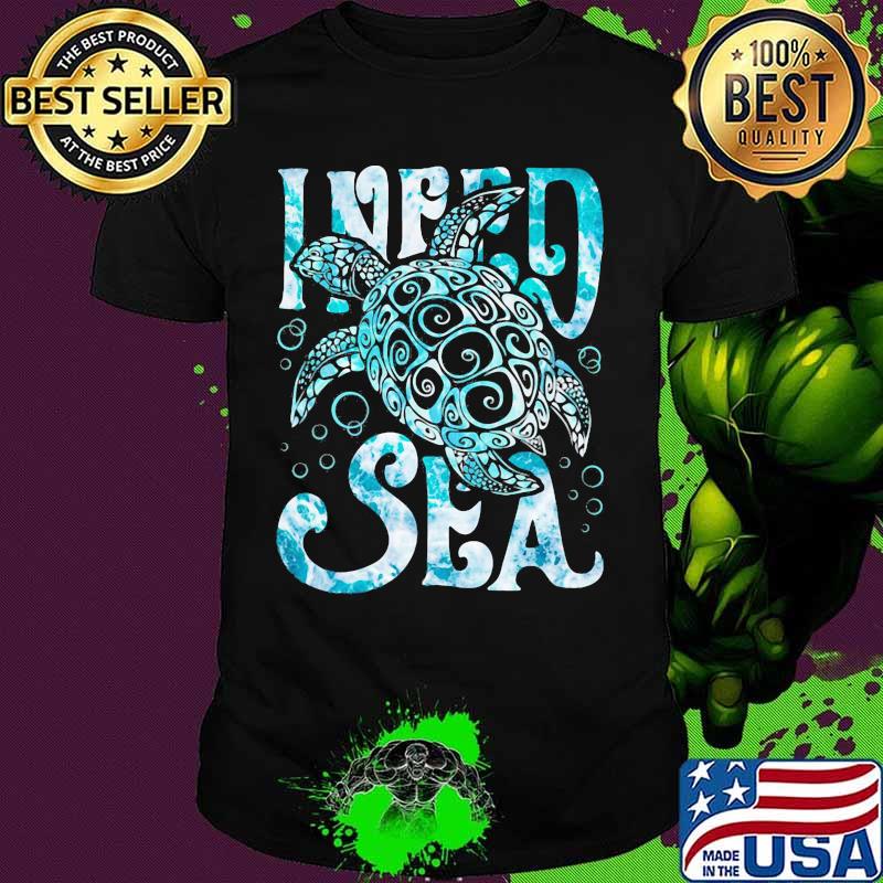 Turtle I need sea shirt