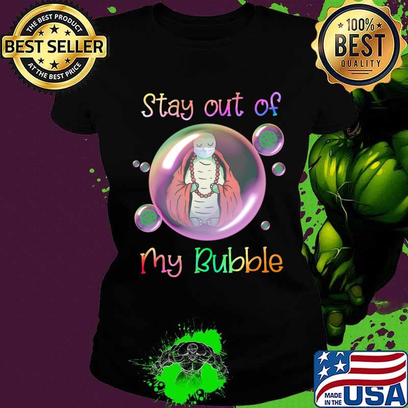 Turtle mask stay out of my bubble covid-19 s Ladies tee Turtle mask stay out of my bubble covid-19 s Ladies tee