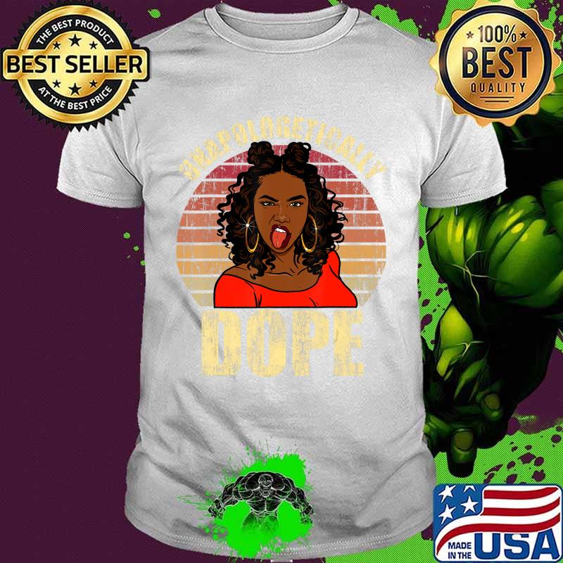 Unapologetically Dope Black Afro Tee Black History Feb Gift T-Shirt