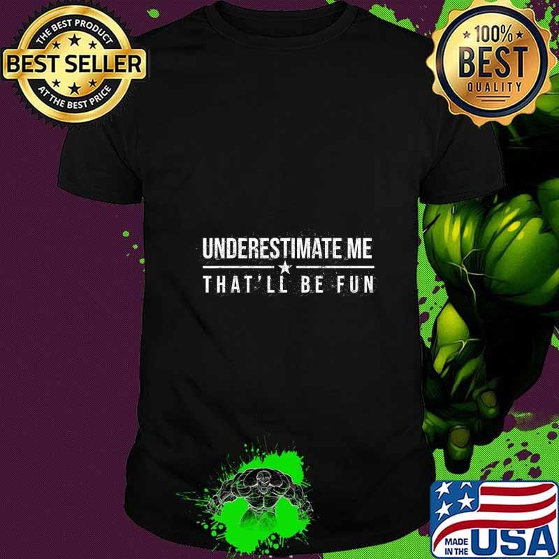 Underestimate me that'll be fun stars shirt