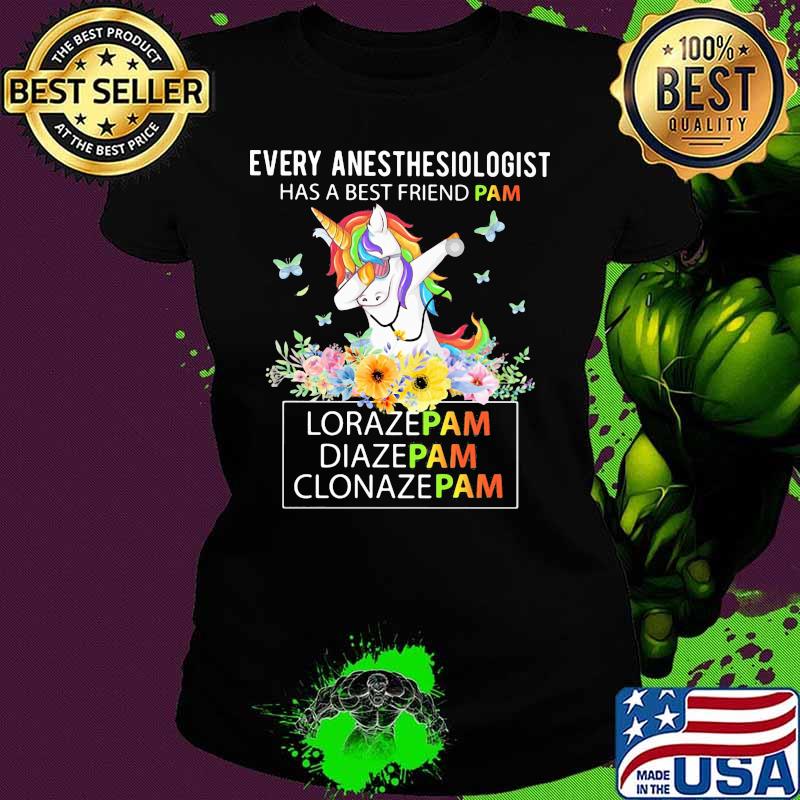 Unicorn Every Anesthesiologist Has A Best Friend Pam LorazePam DiazePam Clonazepam s Ladies tee Unicorn Every Anesthesiologist Has A Best Friend Pam LorazePam DiazePam Clonazepam s Ladies tee