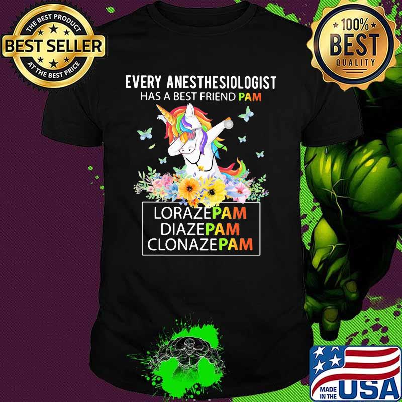 Unicorn Every Anesthesiologist Has A Best Friend Pam LorazePam DiazePam Clonazepam shirt Unicorn Every Anesthesiologist Has A Best Friend Pam LorazePam DiazePam Clonazepam shirt