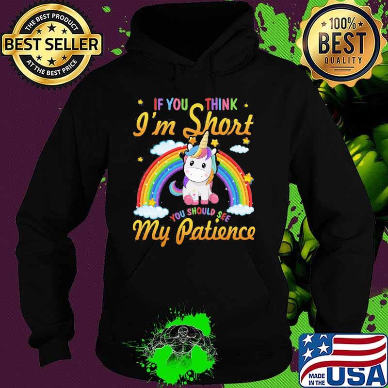 Unicorn if you think i'm short you should see my patience rainbow s Hoodie Unicorn if you think i'm short you should see my patience rainbow s Hoodie