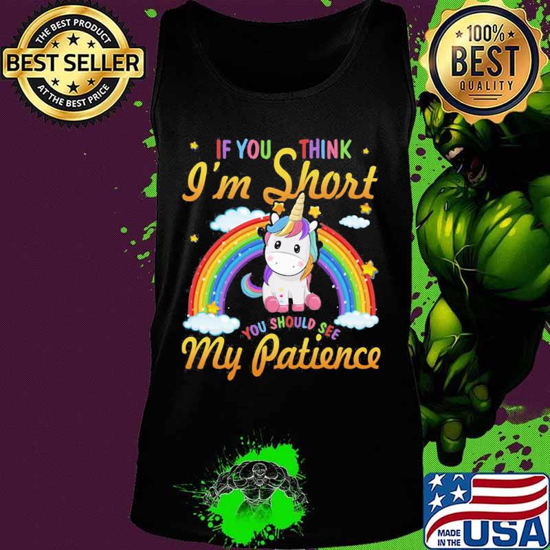 Unicorn if you think i'm short you should see my patience rainbow s Tank top Unicorn if you think i'm short you should see my patience rainbow s Tank top