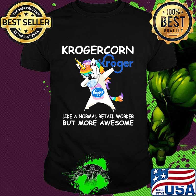 Unicorn krogercorn like a normal retail worker but more awesome shirt