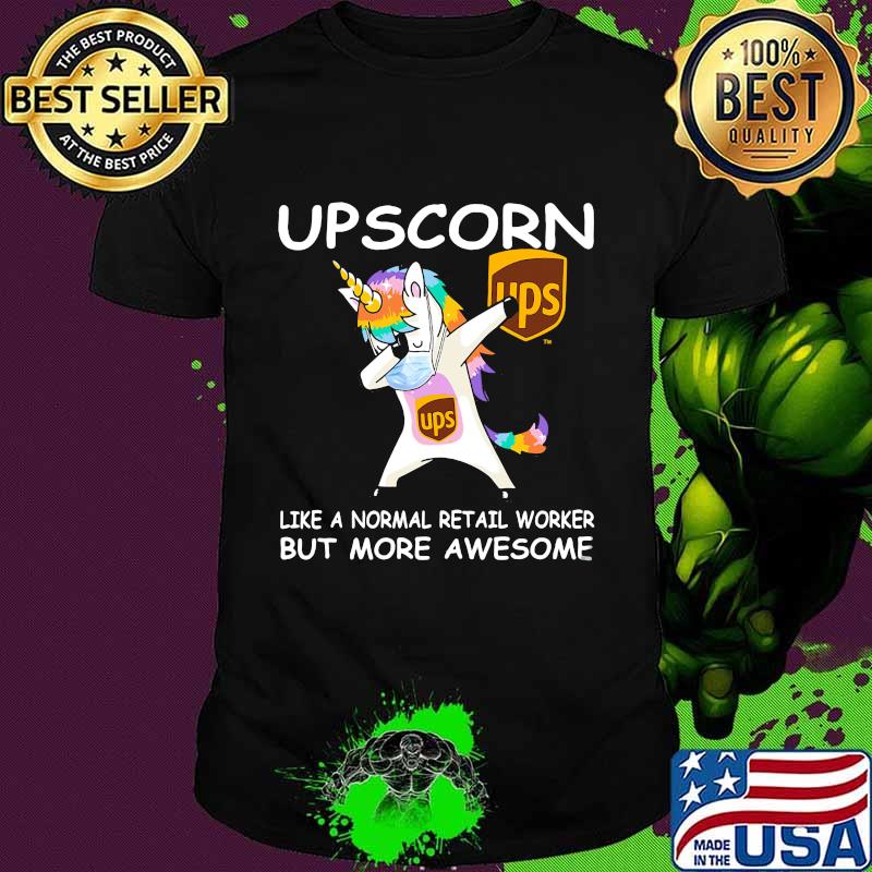 Unicorn mask ups upscorn like a normal retail worker but more awesome shirt