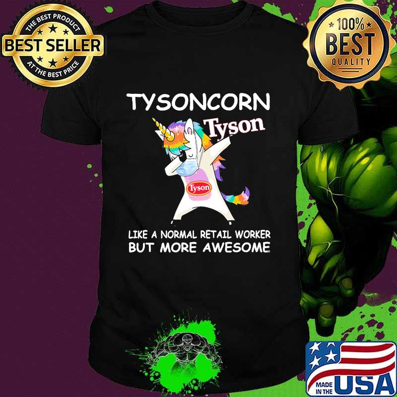 Unicorn tysoncorn like a normal retail worker but more awesome shirt