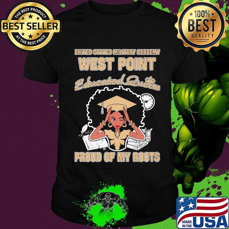 United states military academy west point educated queen proud of my roots shirt