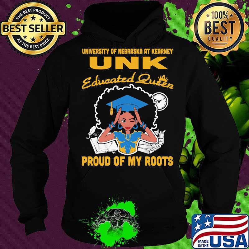 University of nebraska at kearney unk educated queen proud of my roots s Hoodie University of nebraska at kearney unk educated queen proud of my roots s Hoodie