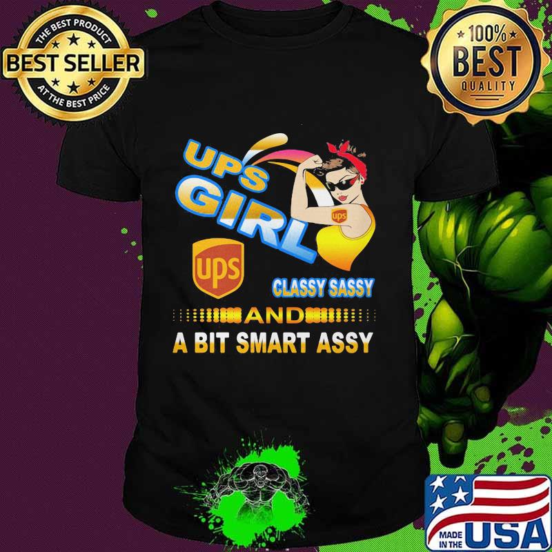 Ups girl classy sassy and a bit smart assy shirt