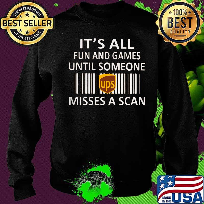 Ups it's all fun and games until someone misses a scan s Sweater Ups it's all fun and games until someone misses a scan s Sweater
