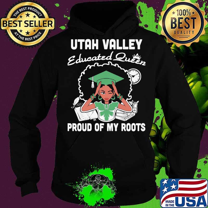 Utah valley educated queen proud of my roots s Hoodie Utah valley educated queen proud of my roots s Hoodie