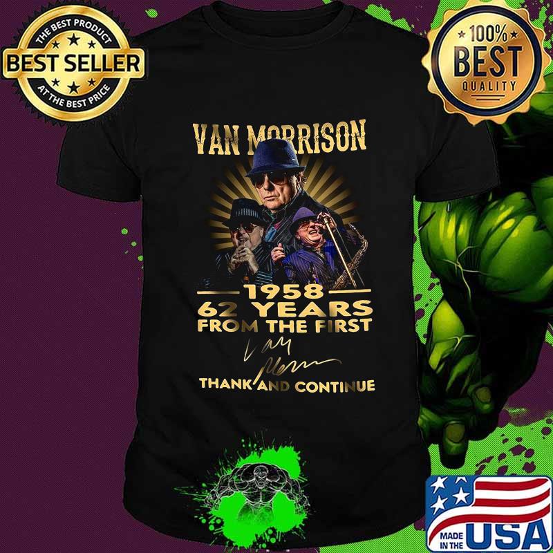 Van morrison 1958 62 years for the first thank and continue signature shirt