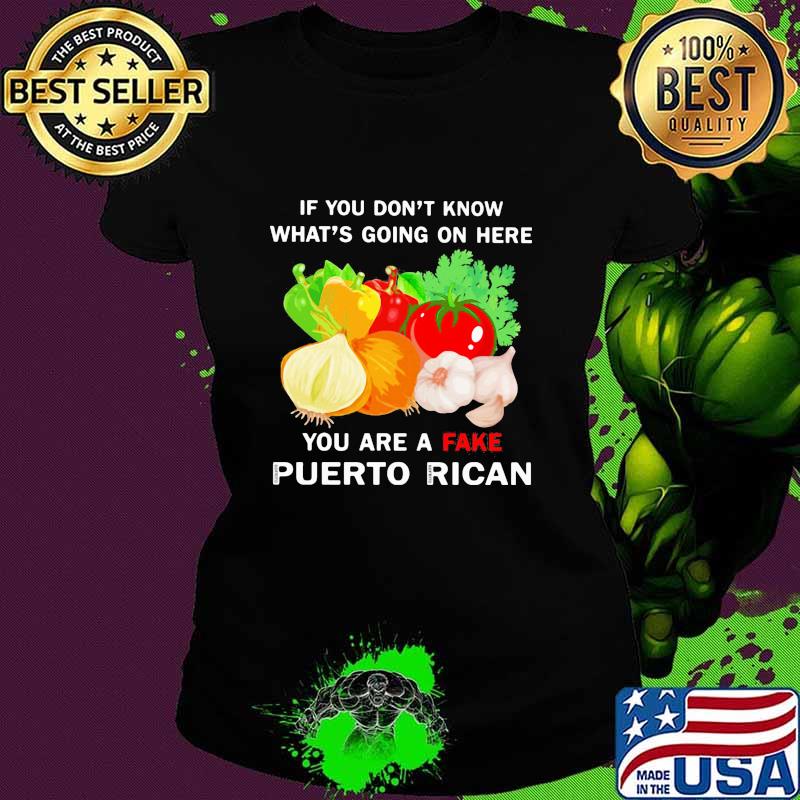 Vegetables if you don't know what's going on here you are a fake puerto rican s Ladies tee Vegetables if you don't know what's going on here you are a fake puerto rican s Ladies tee