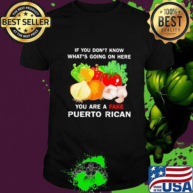 Vegetables if you don't know what's going on here you are a fake puerto rican shirt Vegetables if you don't know what's going on here you are a fake puerto rican shirt