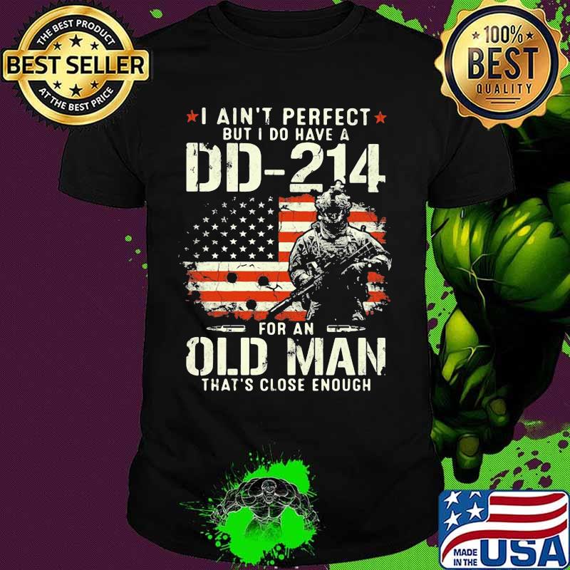 Veteran i ain't perfect but i do have a dd 214 for an old man that's close enough american flag independence day shirt