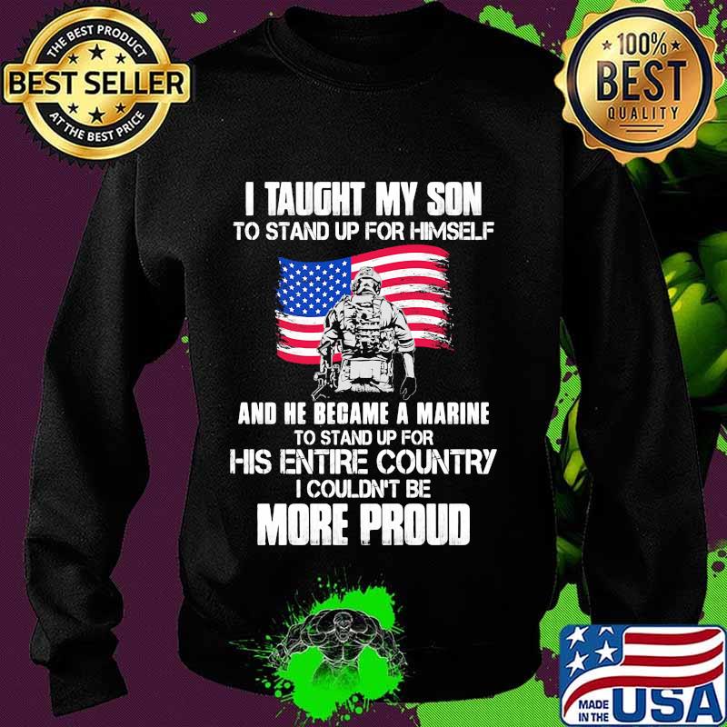 Veteran i taught my son to stand up for himself and he became a marine to stand up for his entire country american flag s Sweater Veteran i taught my son to stand up for himself and he became a marine to stand up for his entire country american flag s Sweater