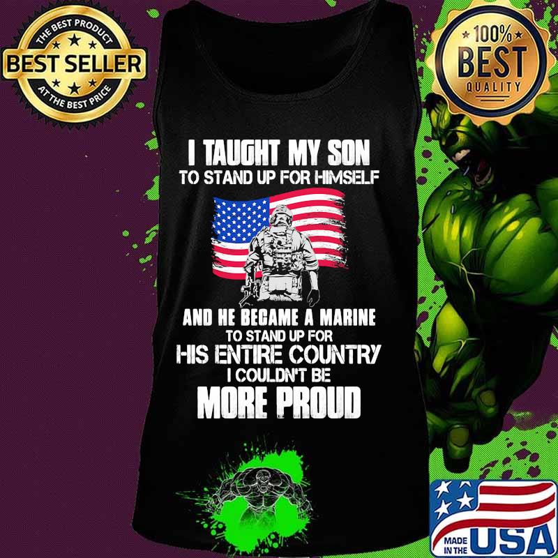 Veteran i taught my son to stand up for himself and he became a marine to stand up for his entire country american flag s Tank top Veteran i taught my son to stand up for himself and he became a marine to stand up for his entire country american flag s Tank top