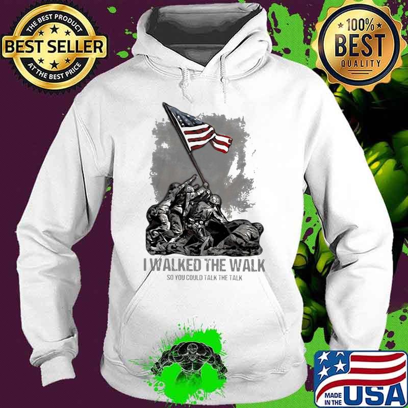 Veteran I walked the walk so you could talk the talk s Hoodie Veteran I walked the walk so you could talk the talk s Hoodie
