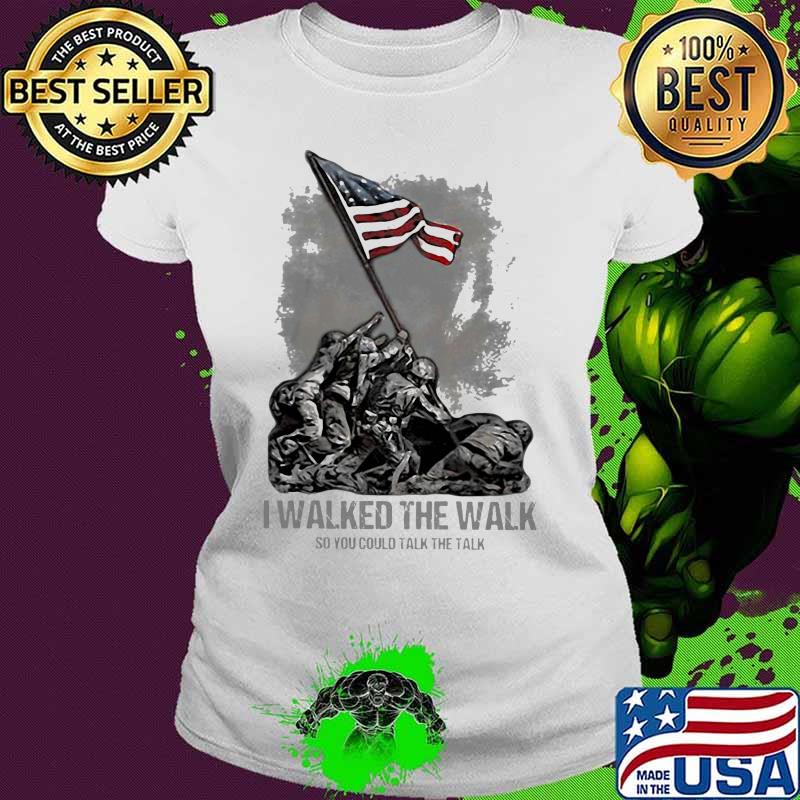 Veteran I walked the walk so you could talk the talk s Ladies tee Veteran I walked the walk so you could talk the talk s Ladies tee