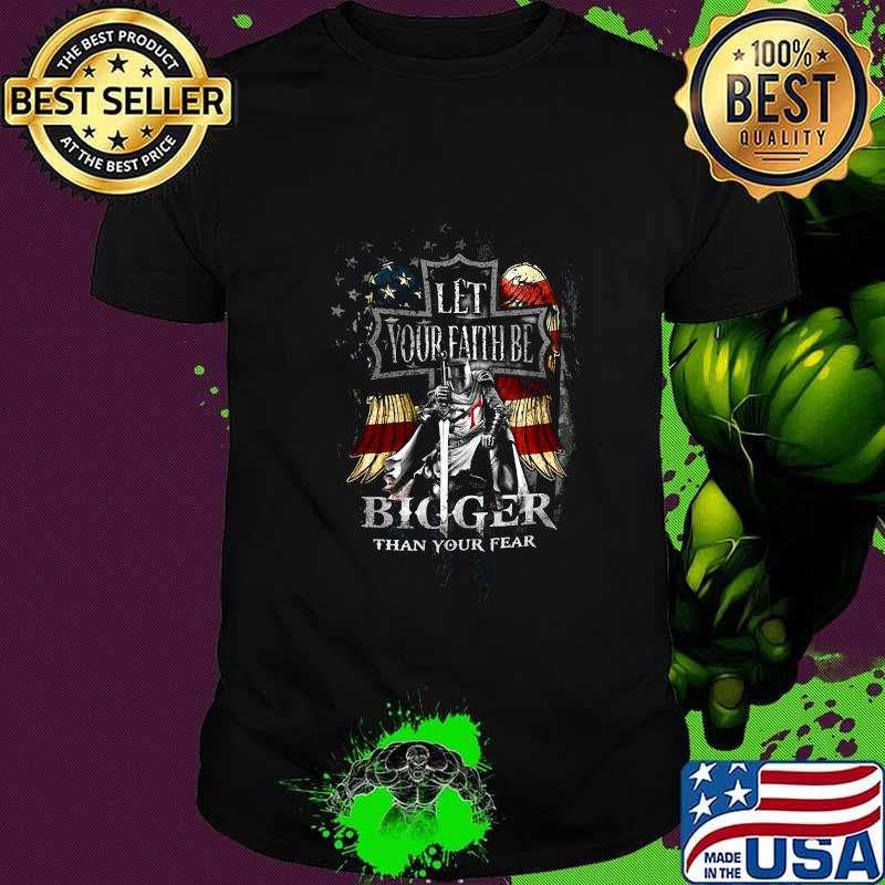 Veteran let your faith be bigger than your fear american flag independence day shirt