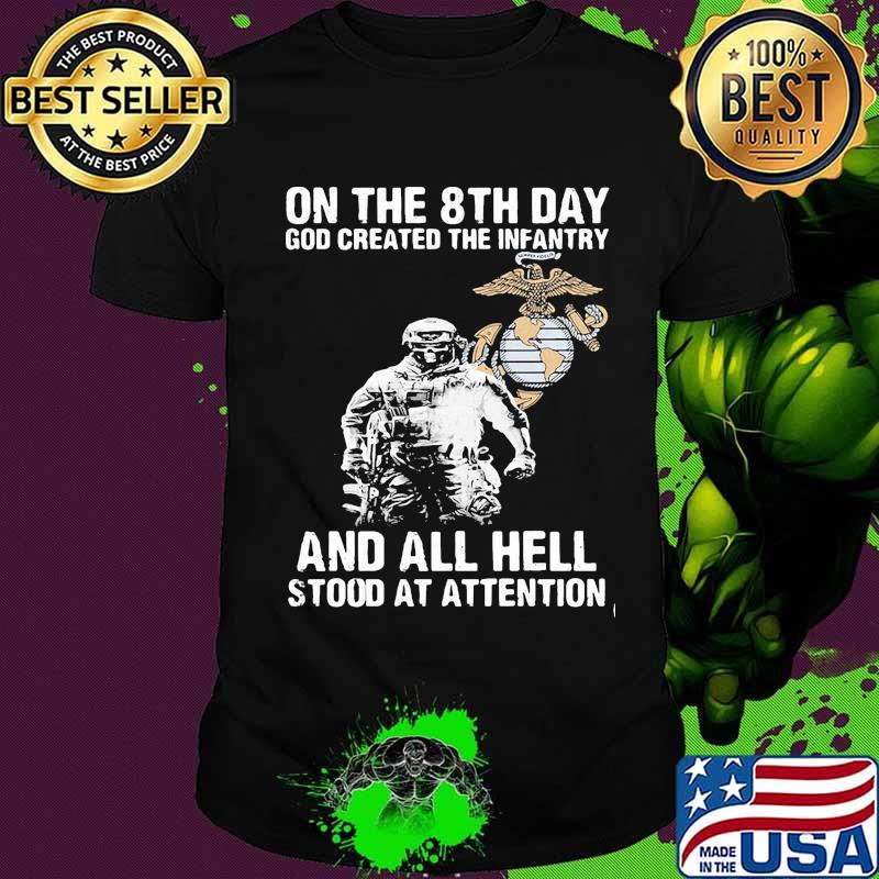 Veteran marine on the 8th day god created the infantry all hell stood at attention shirt
