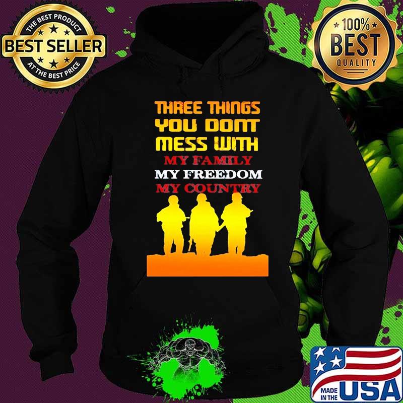 Veteran three things you don't mess with my family my freedom my country s Hoodie Veteran three things you don't mess with my family my freedom my country s Hoodie