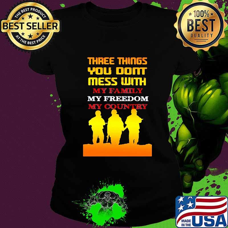 Veteran three things you don't mess with my family my freedom my country s Ladies tee Veteran three things you don't mess with my family my freedom my country s Ladies tee