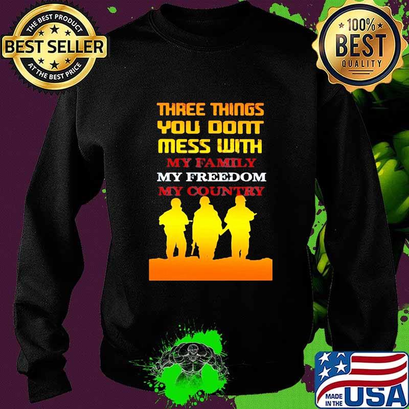Veteran three things you don't mess with my family my freedom my country s Sweater Veteran three things you don't mess with my family my freedom my country s Sweater
