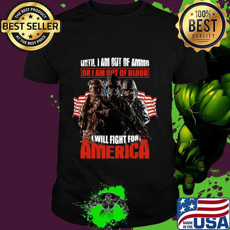 Veteran until i am out of ammo or i am out of blood i will fight for america independence day shirt