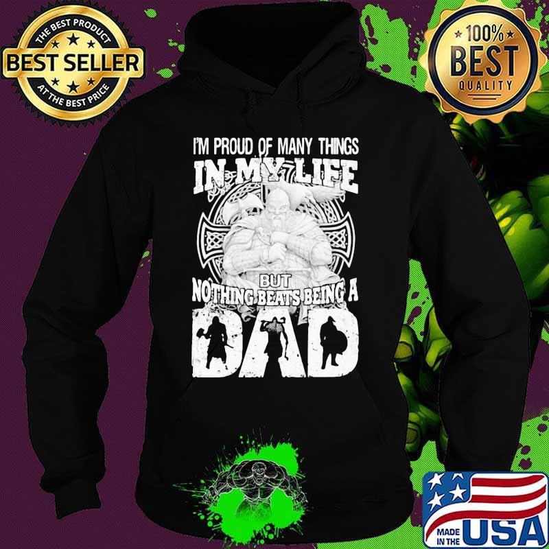 Viking I'm proud of many things in my life but nothing beats being a dad s Hoodie Viking I'm proud of many things in my life but nothing beats being a dad s Hoodie