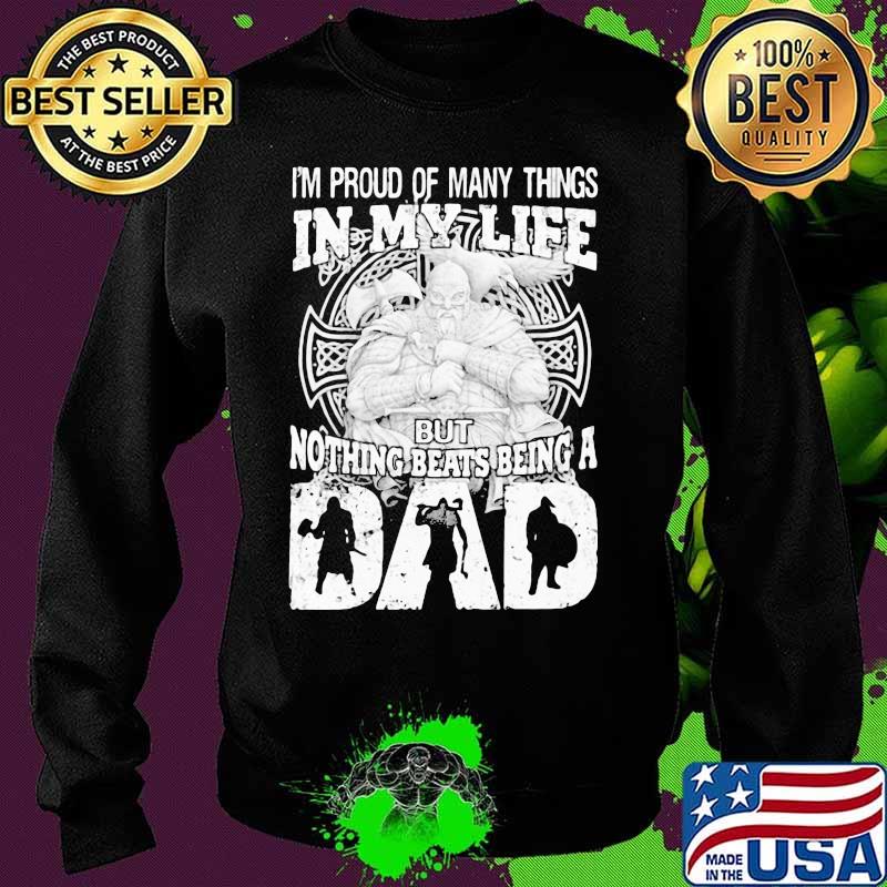 Viking I'm proud of many things in my life but nothing beats being a dad s Sweater Viking I'm proud of many things in my life but nothing beats being a dad s Sweater