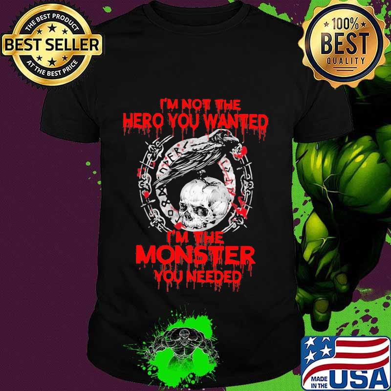 Vikings raven skull i'm not the hero you wanted i'm the monster you needed shirt
