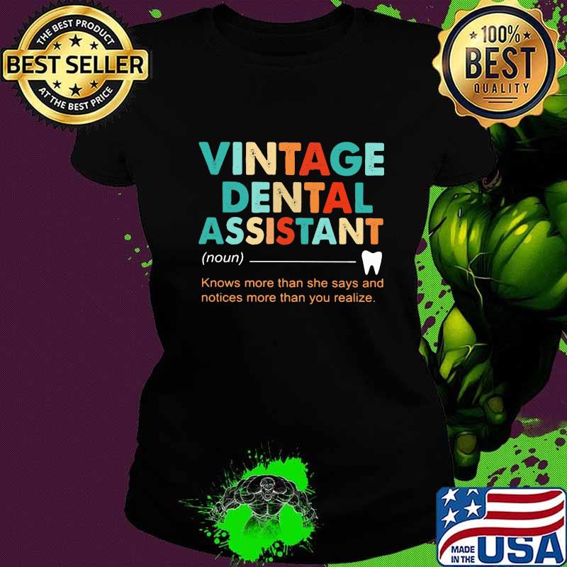 Vintage dental assistant noun knows more than she says and notices than you realize s Ladies tee Vintage dental assistant noun knows more than she says and notices than you realize s Ladies tee