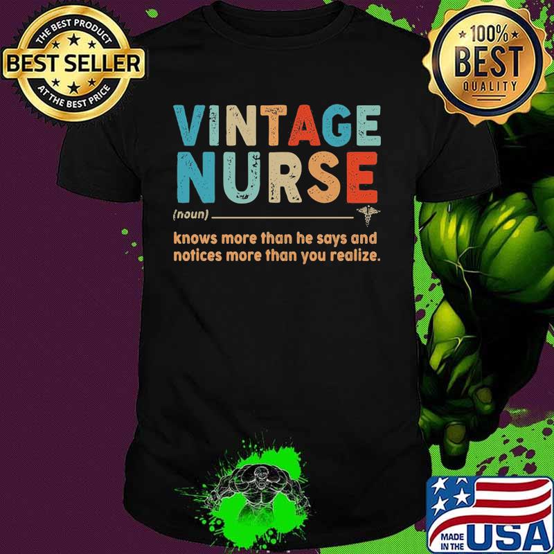 Vintage nurse knows more than he says and notices more than you realize shirt