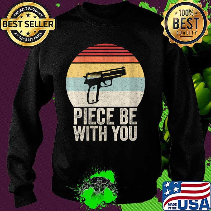 Vintage Retro Gun Piece Be With You Shirt 2nd Amendment T-Shirt Sweater Vintage Retro Gun Piece Be With You Shirt 2nd Amendment T-Shirt Sweater