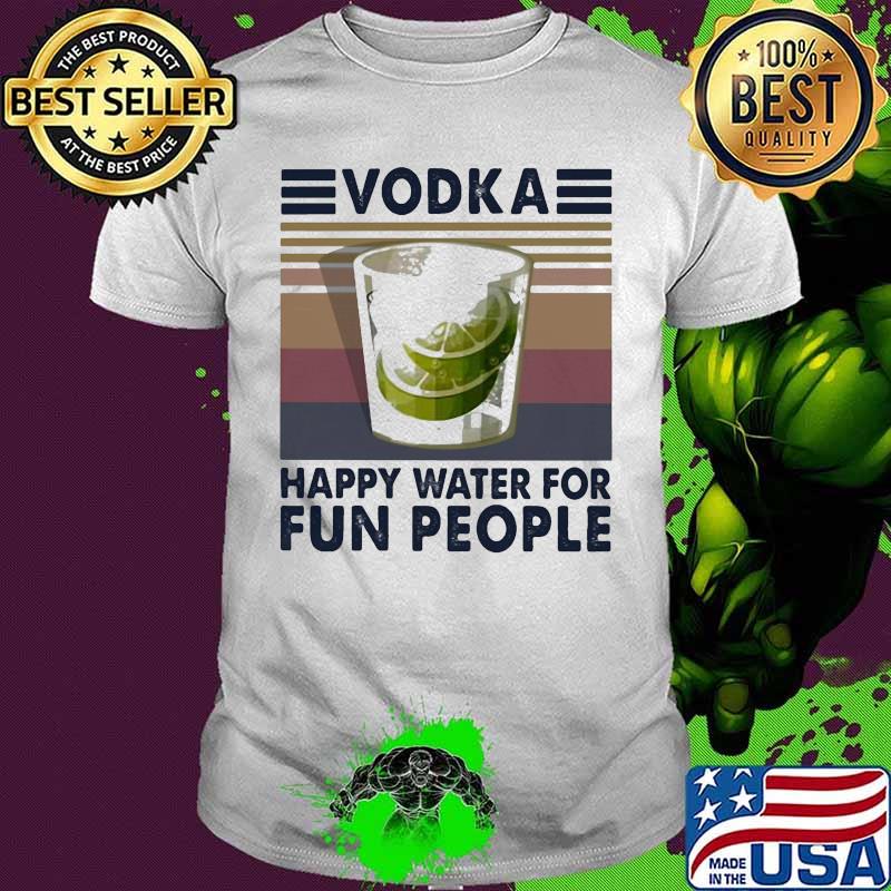 Vodka happy water for fun people Vintage retro shirt Vodka happy water for fun people Vintage retro shirt