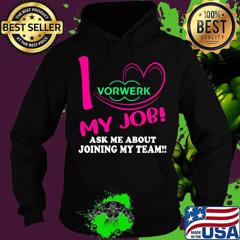 Vorwerk i love my job ask me about joining my team s Hoodie Vorwerk i love my job ask me about joining my team s Hoodie