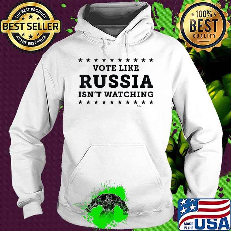 Vote like russia isn't watching s Hoodie Vote like russia isn't watching s Hoodie