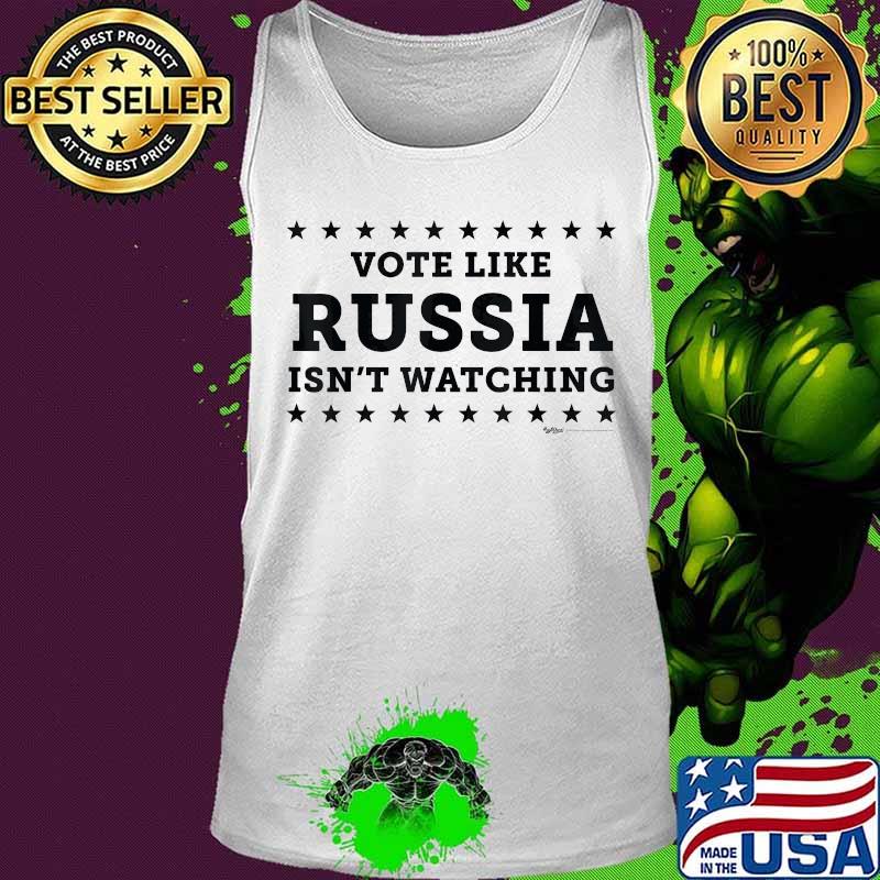 Vote like russia isn't watching s Tank top Vote like russia isn't watching s Tank top