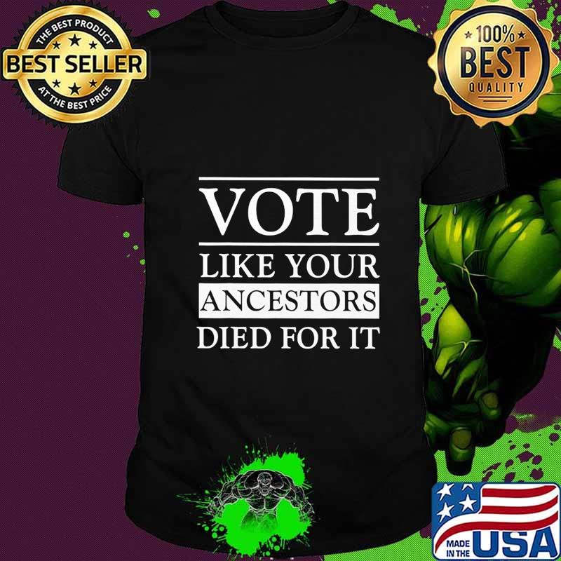 Vote like your ancestors died for it 2020 shirt