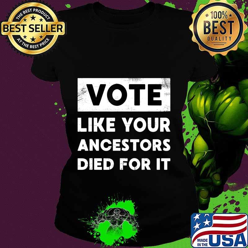 Vote Like Your Ancestors Died For It - Black Voters Matter T-Shirt Ladies tee Vote Like Your Ancestors Died For It - Black Voters Matter T-Shirt Ladies tee