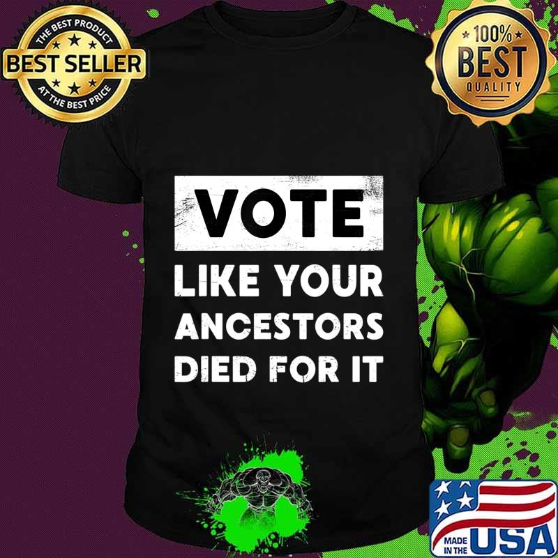 Vote Like Your Ancestors Died For It - Black Voters Matter T-Shirt Vote Like Your Ancestors Died For It - Black Voters Matter T-Shirt
