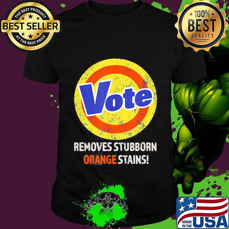 Vote removes stubborn orange stains 2020 shirt